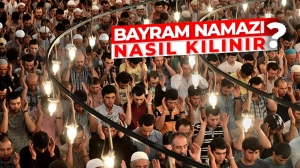 Bayram Namazı Nasıl Kılınıyor?