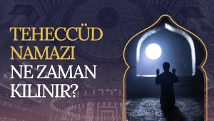 Teheccüd Namazı Ne Zaman Kılınır?