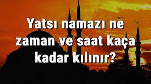 Yatsı Namazı Kaçta?